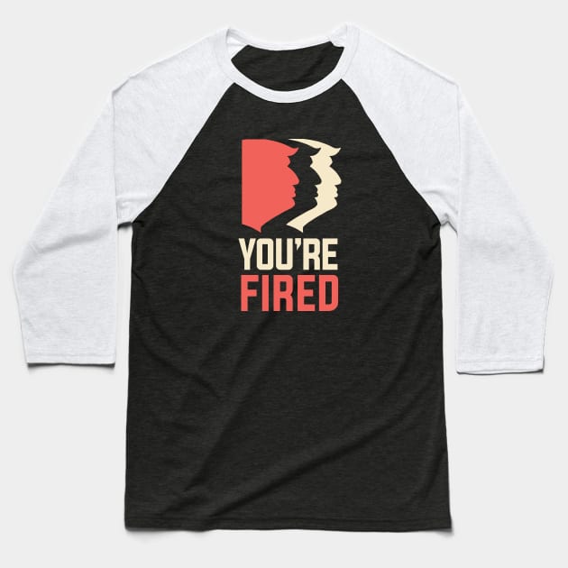 Womens March 2018, Anti-Trump You're Fired Baseball T-Shirt by Boots